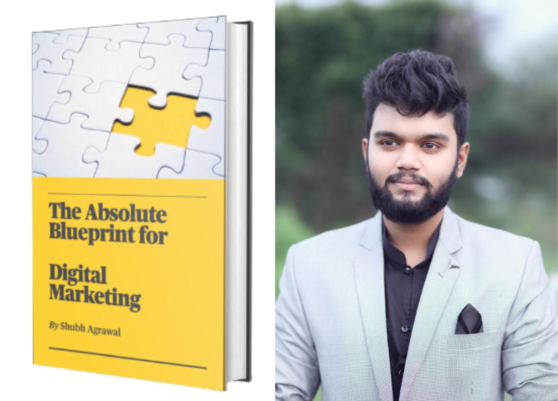 Entrepreneur Shubh Agrawal Pens Down His Knowledge In His Book “The  Absolute Blueprint for Digital Marketing” - Influencive